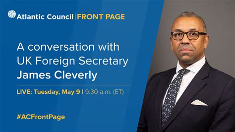 A conversation with UK Foreign Secretary James Cleverly - Atlantic Council