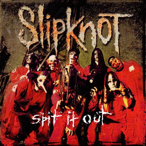 Spit It Out | Slipknot Wiki | Fandom