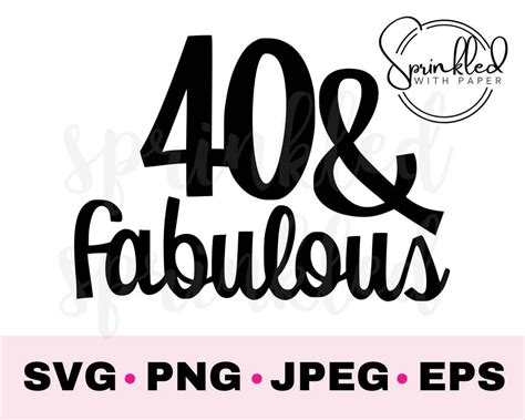 40 And Fabulous Fabulous Birthday 40th Birthday Svg Files For Cricut