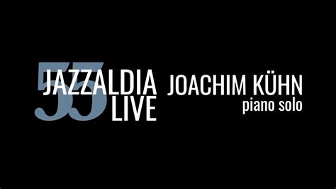 Joachim Kühn piano solo LIVE 55 JAZZALDIA july 26 2020 YouTube