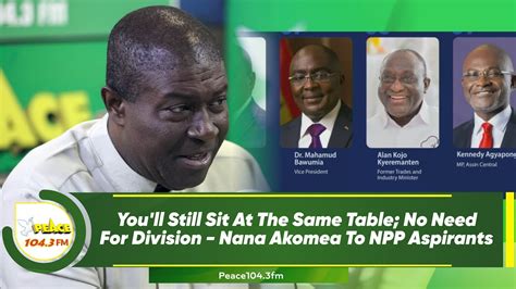 You Ll Still Sit At The Same Table No Need For Division Nana Akomea