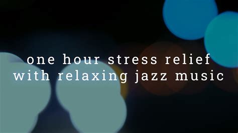 Stress Relief With Relaxing Jazz Music Relaxing Music Calming Music