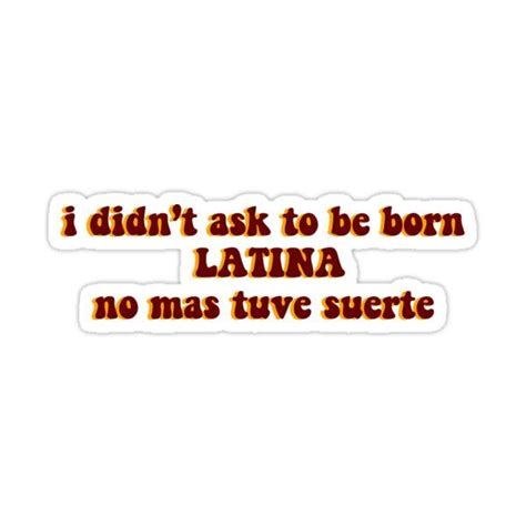Antonio Garza Latina Quote Sticker For Sale By Iz T Latinas Quotes Funny T Shirt Sayings