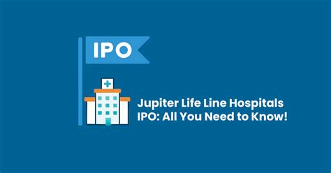 Jupiter Life Line Hospitals Ipo A Comprehensive Guide