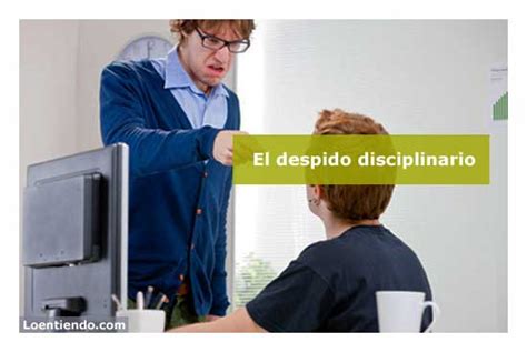 El Despido Disciplinario Laboral 2019 Loentiendo