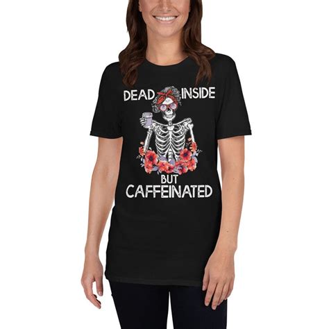 Dead Inside But Caffeinated Shirt Funny Skeleton Flower Tshirt Coffee