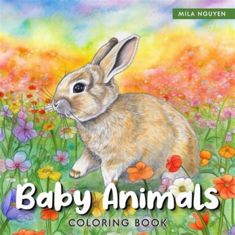 Baby Animals Coloring Book: Unwind and Unleash Your Creativity: Beautiful Illustrations for All ...