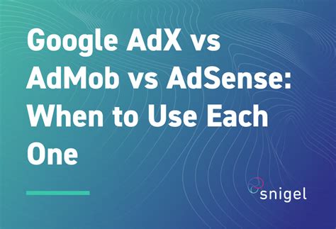 Google AdX Vs AdMob Vs AdSense When To Use Each One Snigel