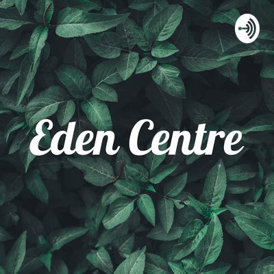 Eden Centre • A podcast on Spotify for Podcasters