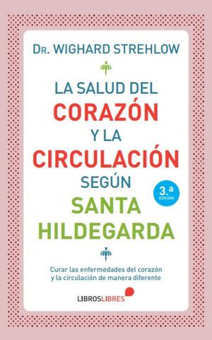 LA SALUD DEL CORAZÓN Y LA CIRCULACIÓN SEGÚN SANTA HILDEGARDA STREHLOW