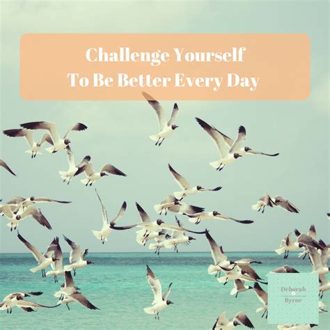 Challenge Yourself To Be Better Every Day - Deborah Byrne Psychology Services