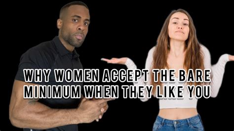 Why Women Accept The Bare Minimum When They Like You Why Men Should