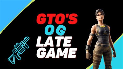 GTO S OG Late Game 2537 4027 5518 By Givethemone Fortnite Creative