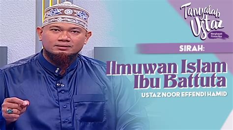 FULL Tanyalah Ustaz 2022 Sirah Ilmuwan Islam Ibu Battuta Thu