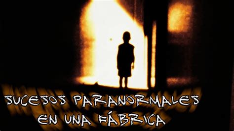 Relato De Terror Sucesos Paranormales En Una Fabrica Frecuencia