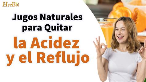 Jugos Naturales Y Remedios Para Quitar La Acidez El Reflujo Y Las