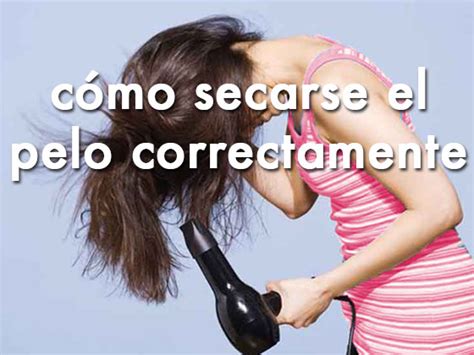 Cómo secarse el pelo correctamente - Maquillaje de Gala