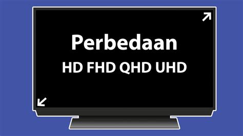 Perbedaan HD Vs FHD Vs QHD Vs UHD Macam Macam Resolusi Monitor Dan TV