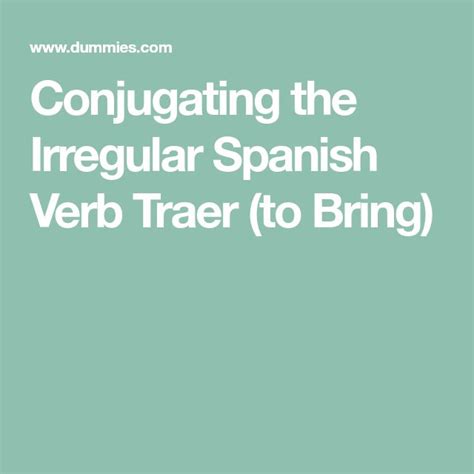 Conjugating The Irregular Spanish Verb Traer To Bring Spanish Verbs