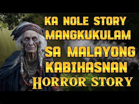 Ka Nole Story Mangkukulam Sa Malayong Kabihasnan Kwentong Kulam True