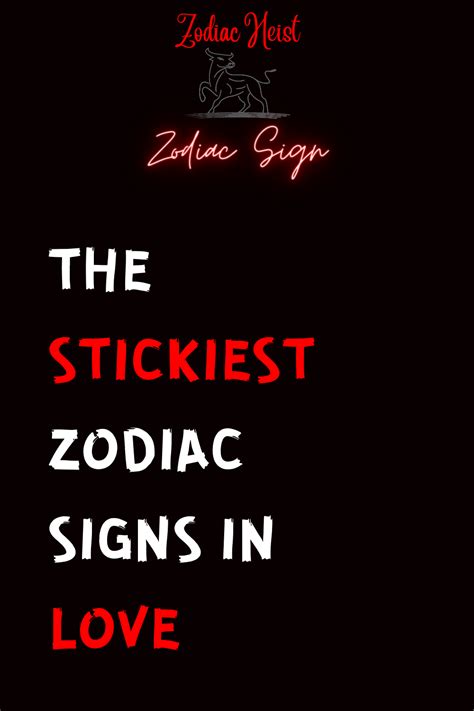 THE STICKIEST ZODIAC SIGNS IN LOVE - Zodiac Heist