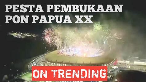 Pesta Pembukaan Pon Papua Xx Opening Of Ceremony Pon Papua Xx