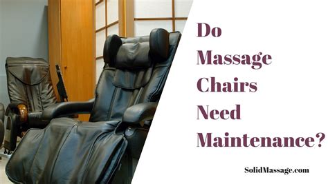 Do Massage Chairs Need Maintenance Solid Massage