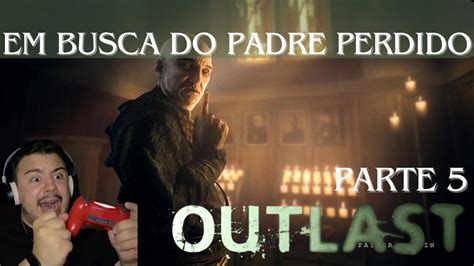 OUTLAST PARTE 5 EM BUSCA DO PADRE PERDIDO PS4 YouTube