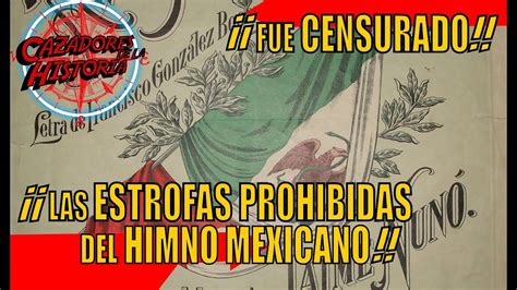 Las Estrofas Prohibidas Y Censuradas Del Himno Nacional Mexicano El Gobierno Las Borró Youtube