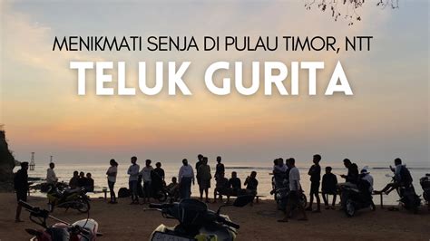 TELUK GURITA Tempat Wisata Di Atambua Kota Perbatasan Indonesia