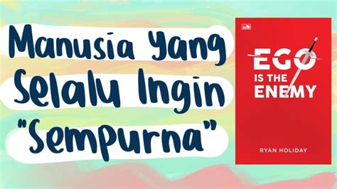 Manusia Yang Selalu Ingin Sempurna Ringkasan Buku Ego Is The Enemy