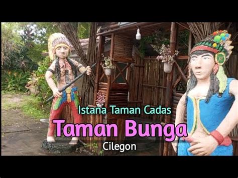 Taman Bunga Istana Taman Cadas Cilegon Wisata Cilegon Serang Banten