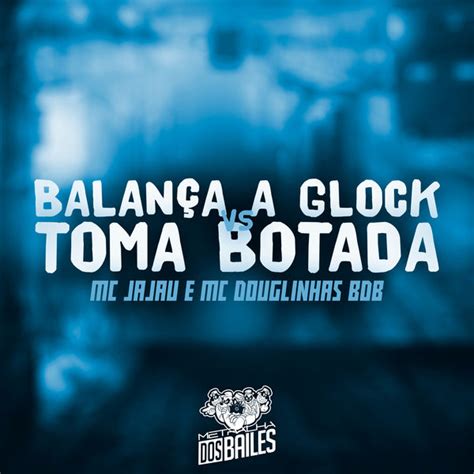 Balança a Glock Vs Toma Botada MC Jajau Qobuz