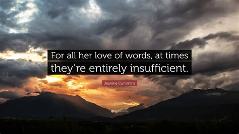 Jeanine Cummins Quote “for All Her Love Of Words At Times Theyre Entirely Insufficient”