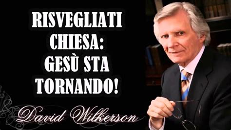 David Wilkerson Risvegliati Chiesa Ges Sta Tornando Youtube