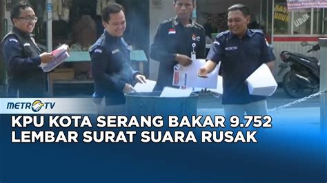 KPU Kota Serang Bakar 9 752 Lembar Surat Suara Rusak YouTube