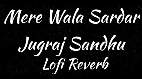 Mere Wala Sardar Lofi Reverb Jugraj Sandhu Grand Studio Youtube