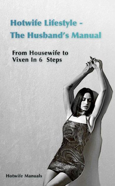 Hotwife Guide The Husband S Manual Housewife To Vixen In Steps By