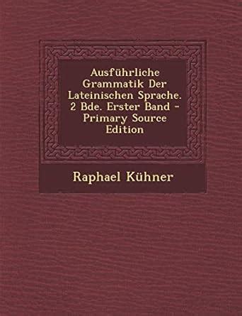 Ausführliche Grammatik Der Lateinischen Sprache 2 Bde Erster Band