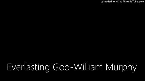 Everlasting God William Murphy Youtube