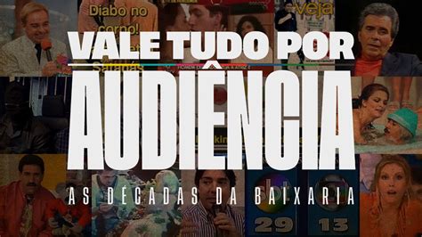 Audiencia Vale Tudo - VALE TUDO POR AUDIÊNCIA: AS DÉCADAS DA BAIXARIA - YouTube