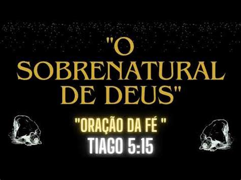 O Sobrenatural De Deus A Ora O Da F Tiago Faz Toda