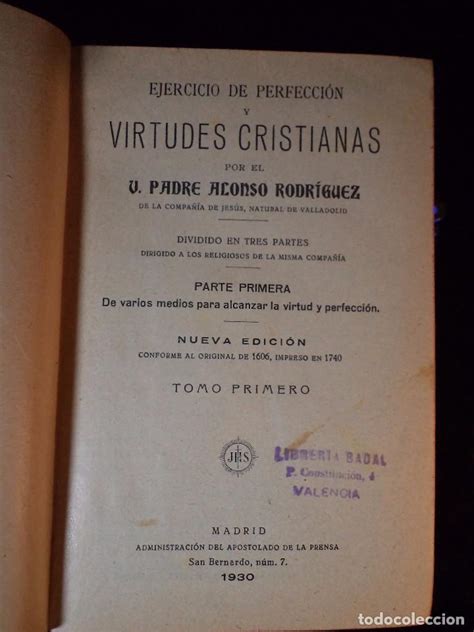 EJERCICIO DE PERFECCIÓN Y VIRTUDES CRISTIANAS. Dividido en tres partes. Parte Primera: De varios ...