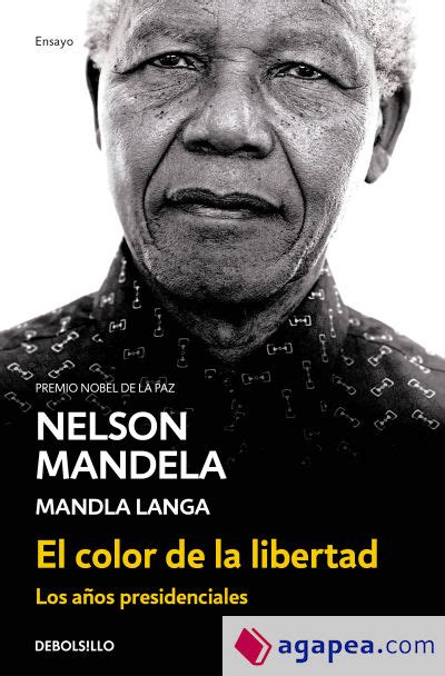 El Color De La Libertad Los AÑos Presidenciales Nelson Mandela