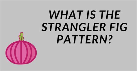 What is the Strangler Fig Pattern and How it Helps Manage Legacy Code ...