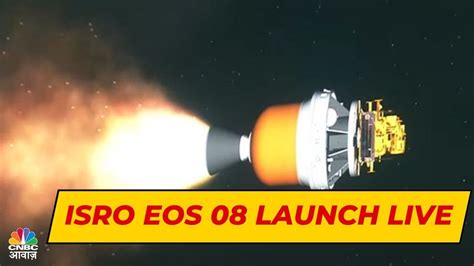 ISRO EOS 08 Launch LIVE ISRO S Earth Observation Satellite EOS 8