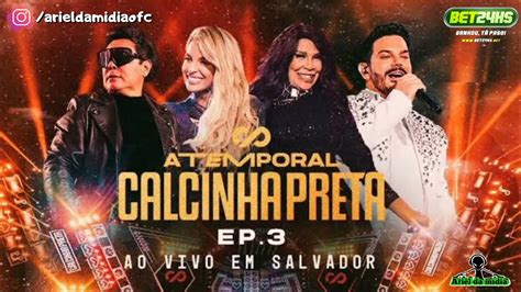 Calcinha Preta Atemporal Ep Ao Vivo Em Salvador Youtube