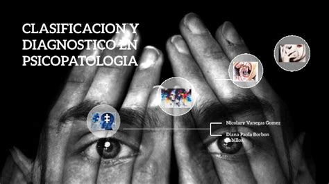 Clasificacion Y Diagnostico En Psicopatologia By Nicolary Vanegas On Prezi