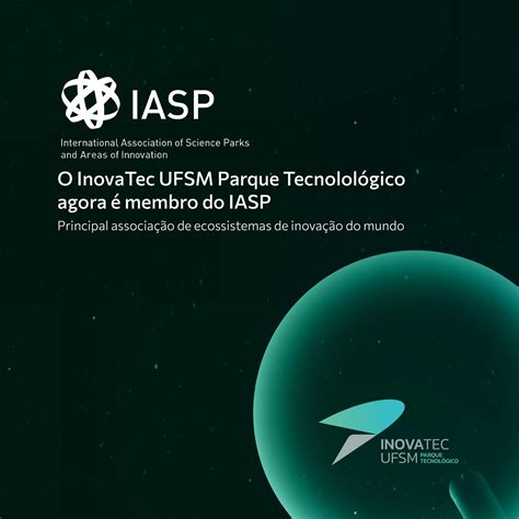 InovaTec UFSM Parque Tecnológico torna se membro da IASP e gestão vai à