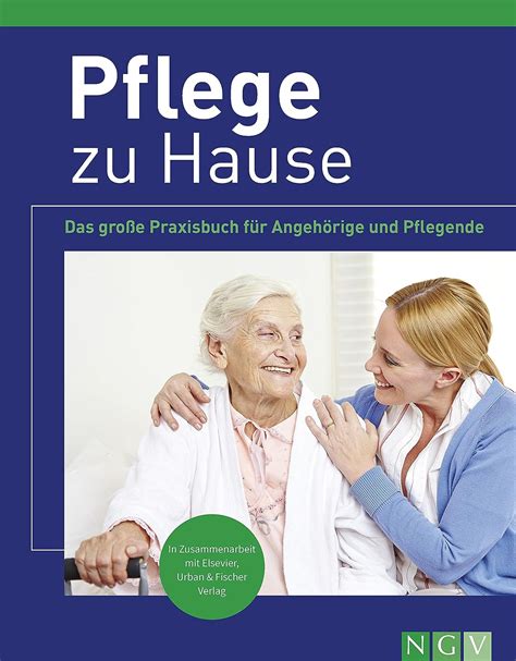 Pflege zu Hause Das große Praxisbuch für Angehörige und Pflegende